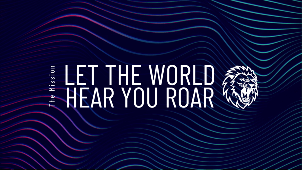 Let The World Hear Your ROAR